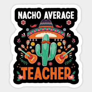 Nacho Average Teacher, Funny 5 De Mayo Fiesta Party Sticker